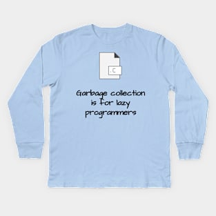 Garbage Collection is for Lazy Programmers Kids Long Sleeve T-Shirt